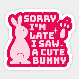 Sorry I'm late I saw a cute bunny Sticker